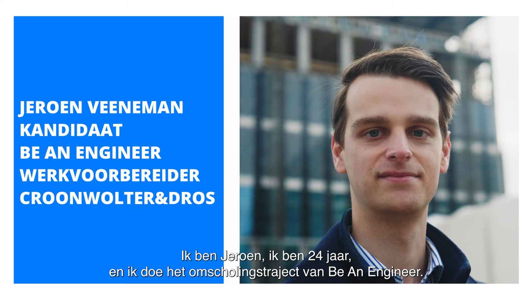Bekijk het verhaal van  Jeroen Veeneman, kandidaat Be an engineer en werkvoorbereider Croonwolter&dros